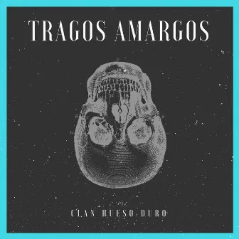 Tragos Amargos by Clan Hueso Duro