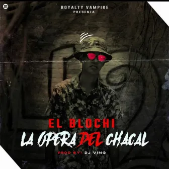 La Opera del Chacal by El Blochi