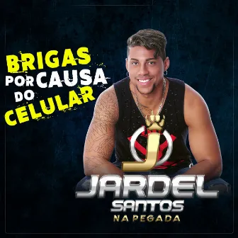 Brigas por Causa do Celular - Single by Jardel Santos