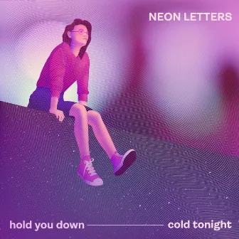 Hold You Down / Cold Tonight by Neon Letters