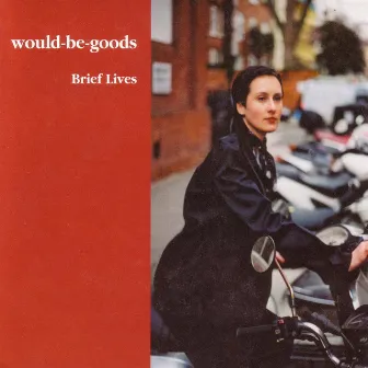 Brief Lives by Would-Be-Goods