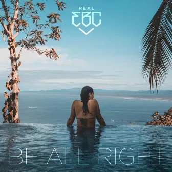 Be All Right by Real EBC