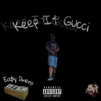 Keep It Gucci by Ea$y Dinero