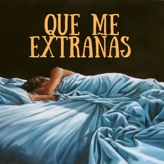 QUE ME EXTRAÑAS