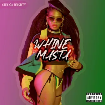 Whine Masta by Omega Mighty