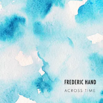 Frederic Hand: Across Time by Frederic Hand