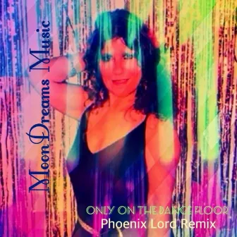 Only on the Dance Floor (Phoenix Lord Remix - Extended Mix) by MoonDreams Music