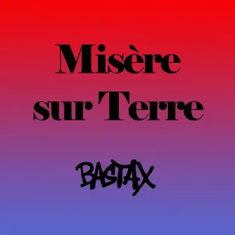 Misère sur Terre by Bastax