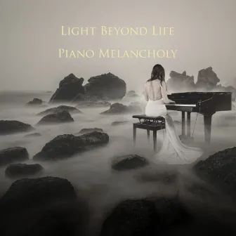 Piano Melancholy by Light Beyond Life