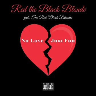 No Love, Just Fun by Red The Black Blonde