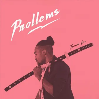 Prollems by Trevor Lee