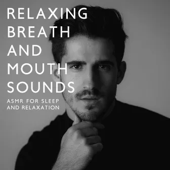 Relaxing Breath and Mouth Sounds: ASMR for Sleep and Relaxation by Diego ASMR