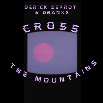 Cross The Mountains by Derick Serrot