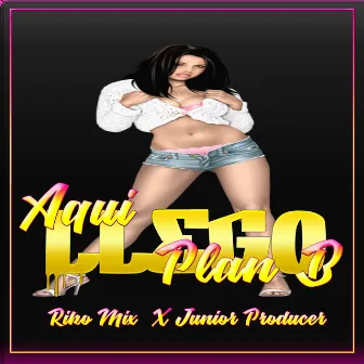 Aqui Llego Plan B by Junior Producer