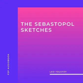 The Sebastopol Sketches (Unabridged) by Leo Tolstoy