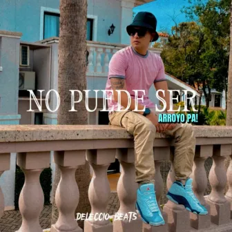 No Puede Ser by El Arroyo Pa