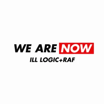 We Are Now by Ill Logic