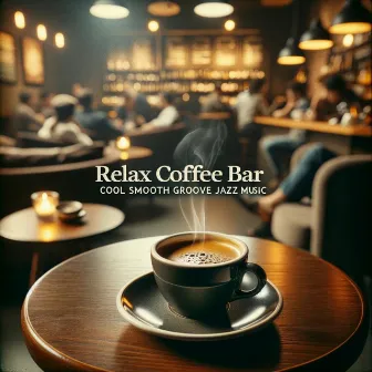 Relax Coffee Bar: Cool Smooth Groove Jazz Music by Jazz Improvisation Academy