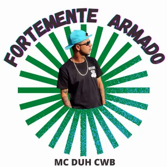 Fortemente Armado by Mc Duh Cwb