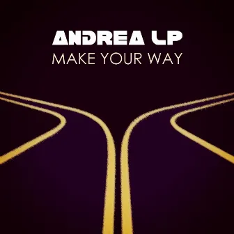 Make Your Way by Andrea LP