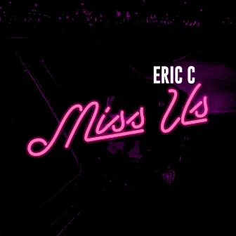 Miss Us by Eric C