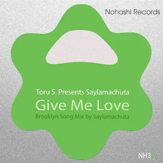 Give Me Love (Saylamachuta Brooklyn Song Mix) by Toru S.