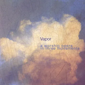 A Worship Opera by Vapor