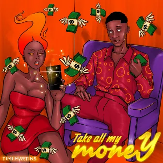 Take All My Money by Timi Martins