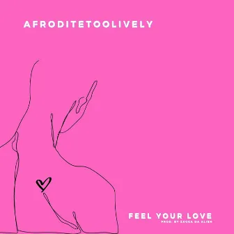 Feel Your Love by AFRODITETOOLIVELY