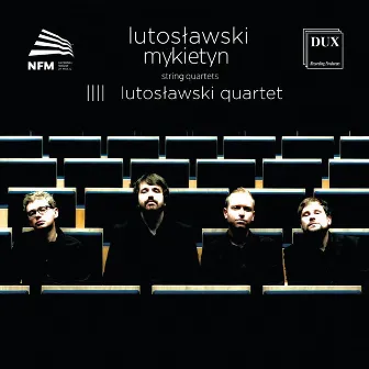 Lutosławski & Mykietyn: String Quartets by Lutosławski Quartet