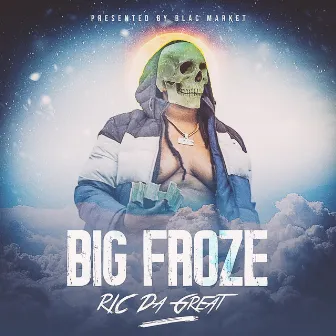 Big Froze (Deluxe Version) by RIC Da Great