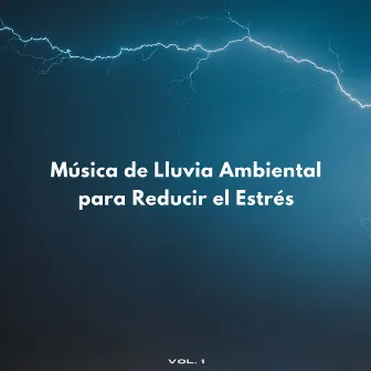 Música De Lluvia Ambiental Para Reducir El Estrés Vol. 1 by Terapia de relajación y alivio del estrés