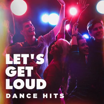 Let's Get Loud (Dance Hits) by Dance Hit Nation