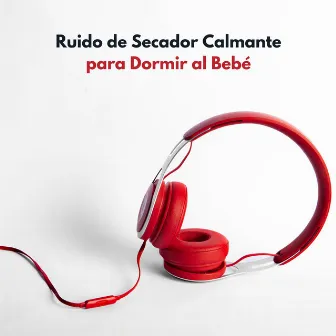 Ruido De Secador Calmante Para Dormir Al Bebé by Mundo de las canciones de cuna