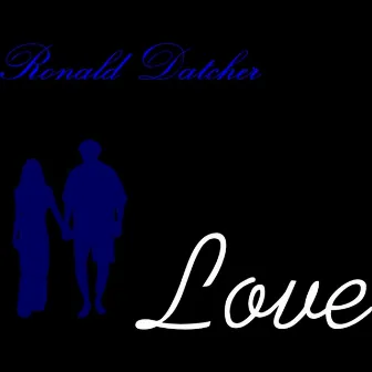 Love by Ronald Datcher