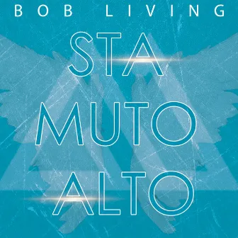 Sta Muto Alto by Bob Living