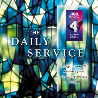 The Daily Service - Songs, Hymns & Anthems by BBC Radio 4 Daily Service Singers