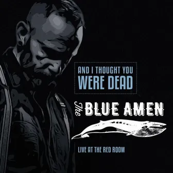 And I Thought You Were Dead (Live) by The Blue Amen