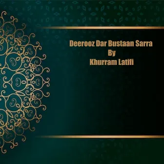 Deerooz Dar Bustaan Sarra by Khurram Latifi