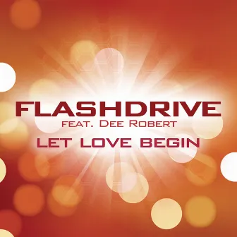 Let Love Begin (feat. Dee Robert) by Flashdrive