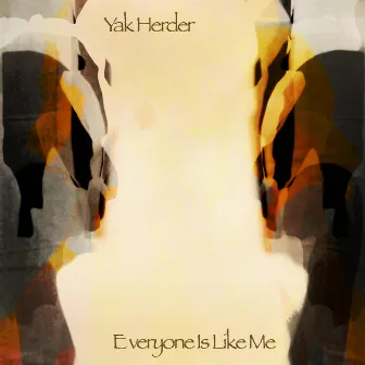 Everyone Is Like Me by Yak Herder