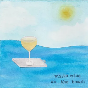 White Wine on the Beach by Nathan Devereaux