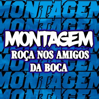 Montagem Roça nos Amigos da Boca by DJ KAIQUE RYAN