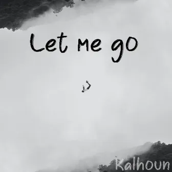 Let me go by Kalhoun