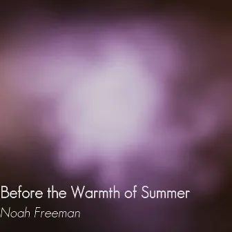 Before the Warmth of Summer by Noah Freeman