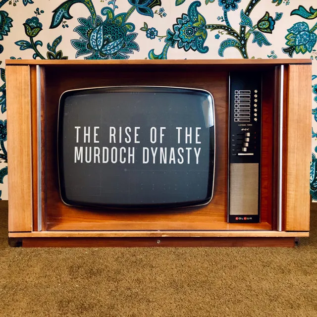 The Rise of the Murdoch Dynasty (Original Soundtrack)