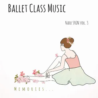 Ballet Class Music vol. 3 (Memories...) by Nare Shin