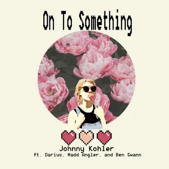 On to Something by Johnny Kohler