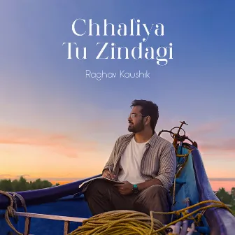 Chhaliya Tu Zindagi by Raghav Kaushik