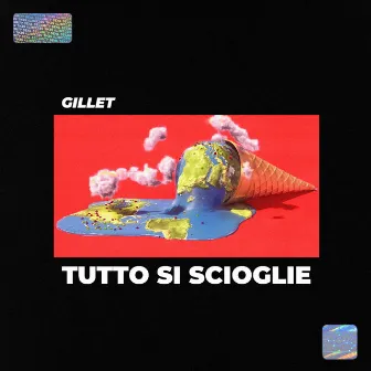 Tutto si scioglie by Gillet